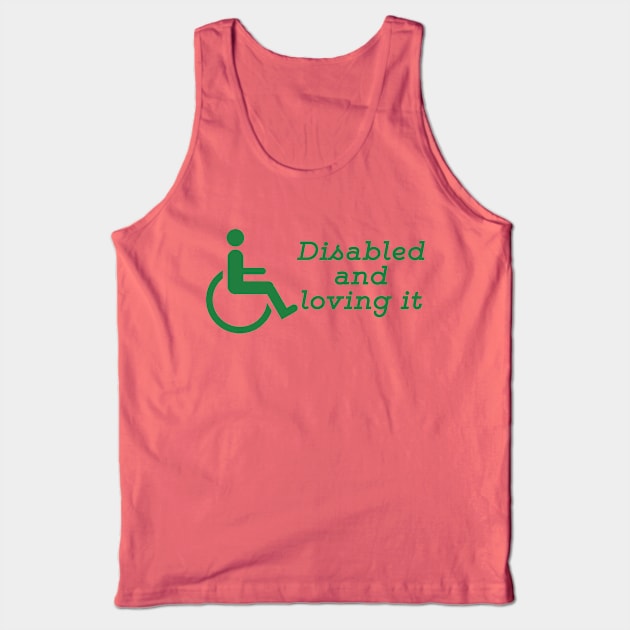 Disabled And Loving It Tank Top by JakeRhodes